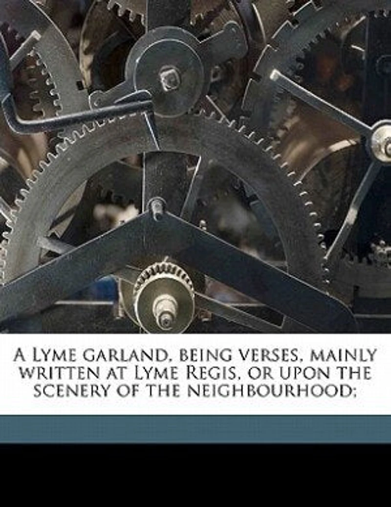 A Lyme Garland: Being Verses, Mainly Written at Regis, or Upon the Scenery of Neighbourhood (Classic Repri