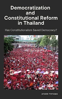 Democratization and Constitutional Reform Thailand: Has Constitutionalism Saved Democracy?