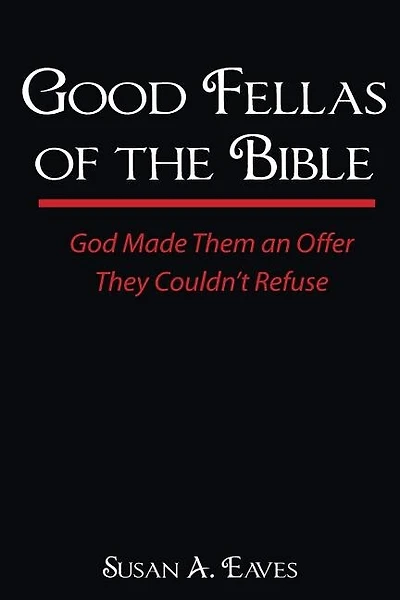 Good Fellas Of The Bible: God Made Them An Offer They Couldn't Refuse