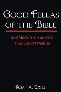 Good Fellas Of The Bible: God Made Them An Offer They Couldn't Refuse