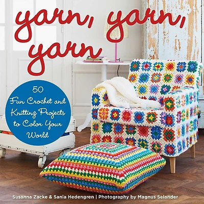 Yarn, Yarn: 50 Fun Crochet and Knitting Projects to Color Your World