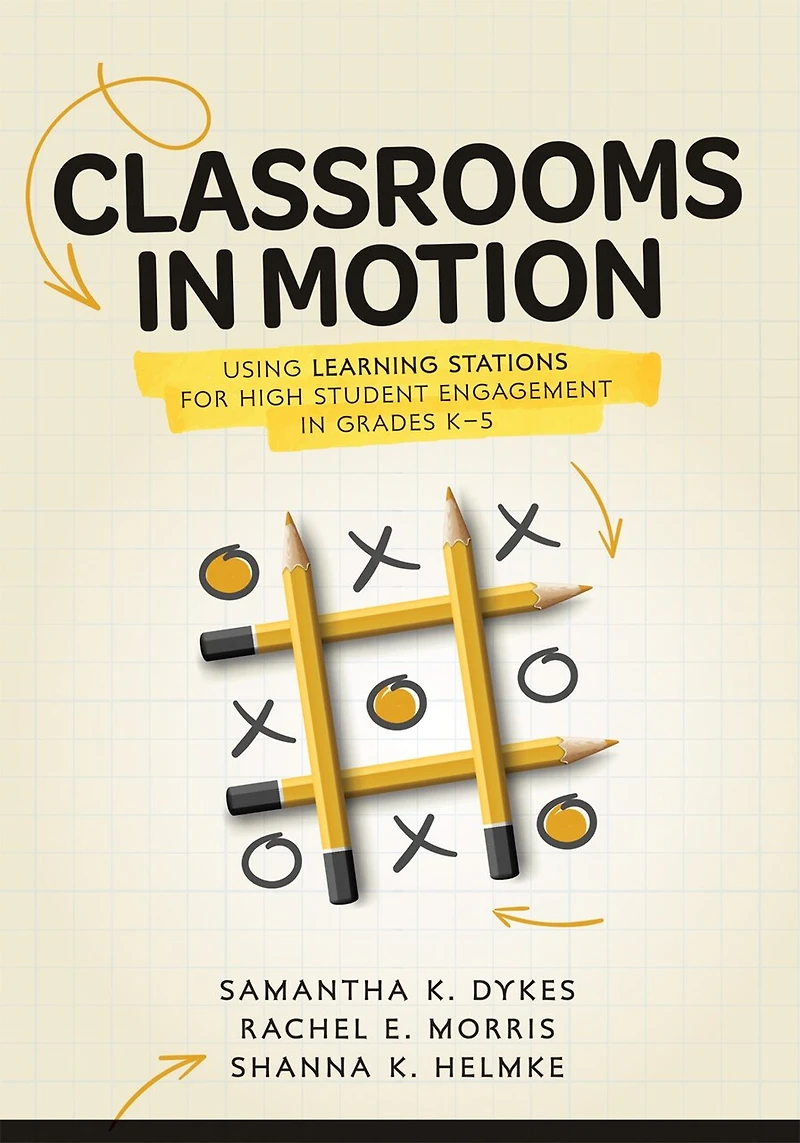 Classrooms Motion: Using Learning Stations for High Student Engagement Grades K–5 (A student-engaged framework to enhance learning)