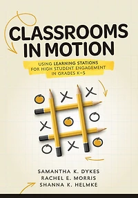 Classrooms Motion: Using Learning Stations for High Student Engagement Grades K–5 (A student-engaged framework to enhance learning)