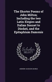 the Shorter Poems of John Milton: Including Two Latin Elegies and Italian Sonnet to Diodati