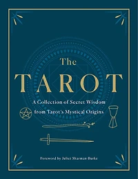The Tarot: A Collection of Secret Wisdom from Tarot's Mystical Origins