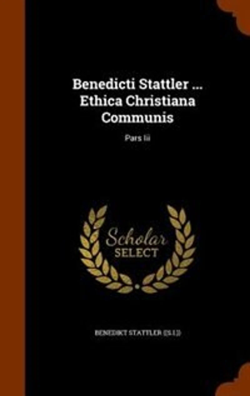 Benedicti Stattler ... Ethica Christiana Communis: Pars Iii