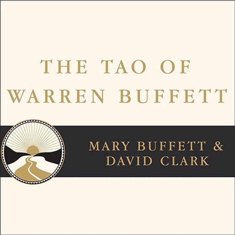 The Tao of Warren Buffett Lib/E: Buffett's Words Wisdom: Quotations and Interpretations to Help Guide You Billionaire Wealth Enlightened Business Management