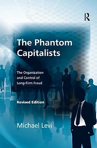 The Phantom Capitalists: Organization And Control Of Long-firm Fraud