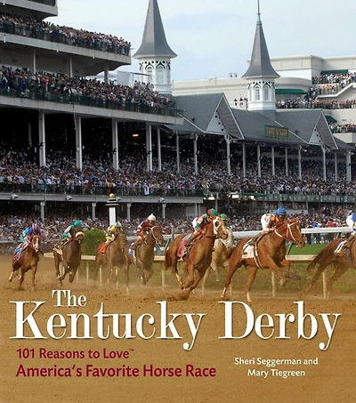 The Kentucky Derby: 101 Reasons to Love America's Favorite Horse Race