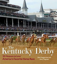 The Kentucky Derby: 101 Reasons to Love America's Favorite Horse Race