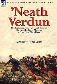 'Neath Verdun: the Experiences of a French Soldier During Early Months First World War