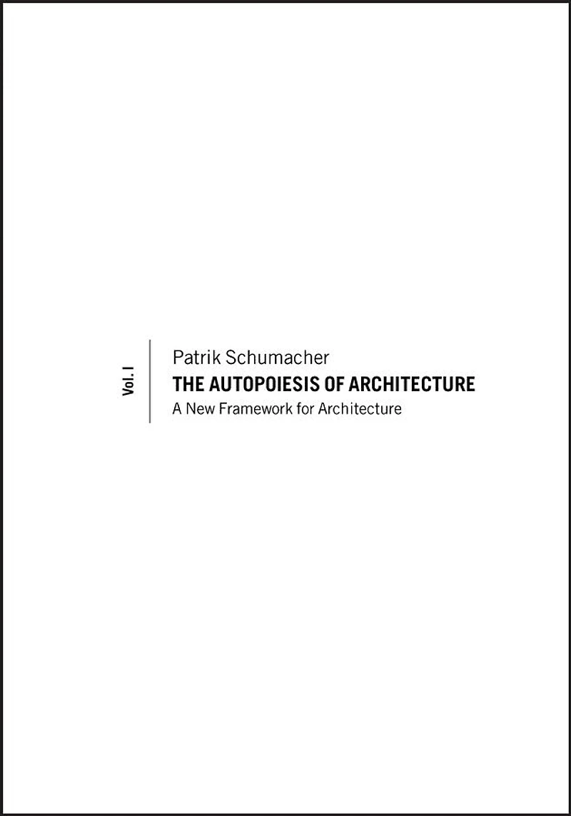 The Autopoiesis of Architecture, Volume I: A New Framework for Architecture