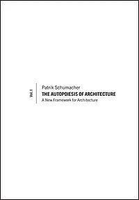 The Autopoiesis of Architecture, Volume I: A New Framework for Architecture