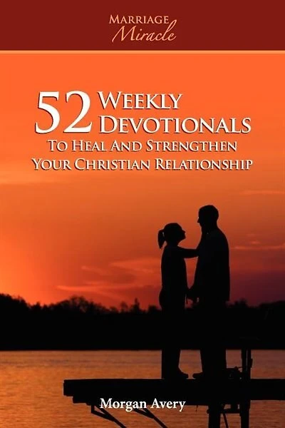 52 Weekly Devotionals To Heal And Strengthen Your Christian Marriage (marriage Miracle Series)