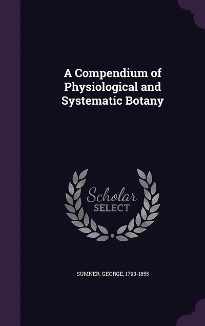 A Compendium of Physiological and Systematic Botany
