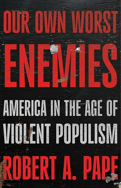 Our Own Worst Enemies: America and the Age of Violent Populism
