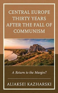 Central Europe Thirty Years after the Fall of Communism: A Return to Margin?