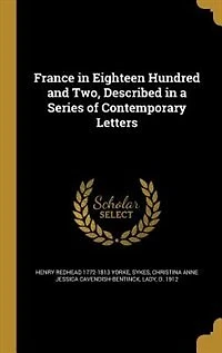 France Eighteen Hundred and Two, Described a Series of Contemporary Letters