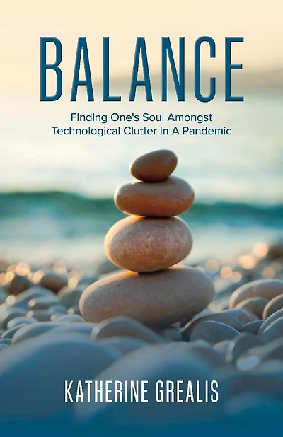 Balance: Finding One's Soul Amongst Technological Clutter In A Pandemic