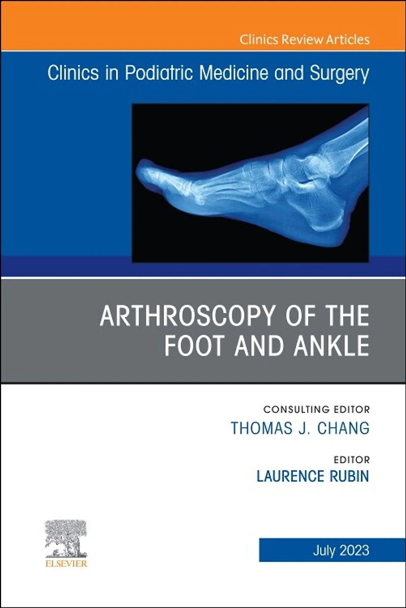 Arthroscopy of the Foot and Ankle, An Issue Clinics Podiatric Medicine Surgery