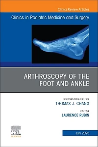 Arthroscopy of the Foot and Ankle, An Issue Clinics Podiatric Medicine Surgery