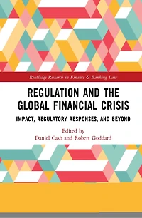 Regulation and the Global Financial Crisis: Impact, Regulatory Responses, Beyond
