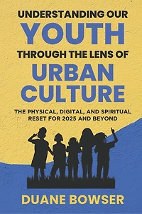 Understanding Our Youth Through The Lens of Urban Culture: The Physical, Digital, and Spiritual Reset for 2025 and Beyond