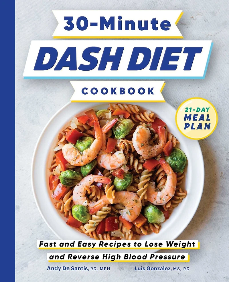 30-Minute DASH Diet Cookbook: Fast and Easy Recipes to Lose Weight Reverse High Blood Pressure