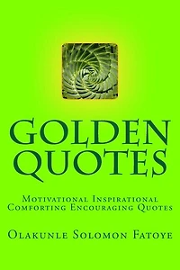 Golden Quotes: Motivational Inspirational Comforting Encouraging Quotes