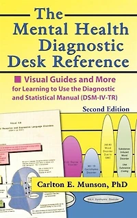 the Mental Health Diagnostic Desk Reference: Visual Guides and More for Learning to Use Statistical Manual (DSM-IV-TR), Second