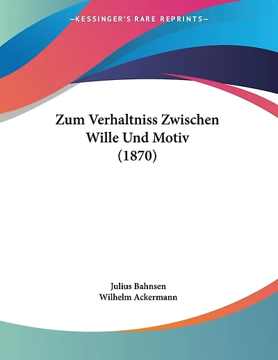 Zum Verhaltniss Zwischen Wille Und Motiv (1870)