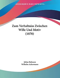Zum Verhaltniss Zwischen Wille Und Motiv (1870)