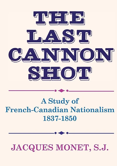 The Last Cannon Shot: A Study of French-Canadian Nationalism 1837-1850