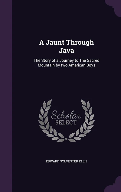a Jaunt Through Java: The Story of Journey to Sacred Mountain by two American Boys