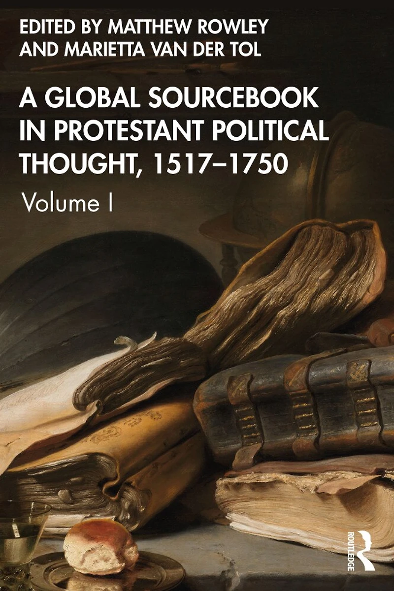 A Global Sourcebook Protestant Political Thought, Volume I: 1517-1660