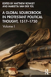 A Global Sourcebook Protestant Political Thought, Volume I: 1517-1660
