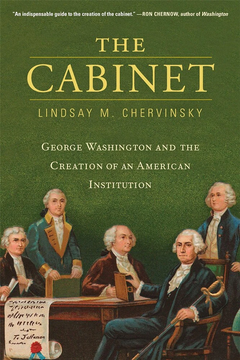 Cabinet: George Washington and the Creation of an American Institution