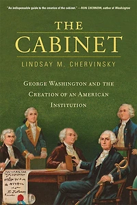 Cabinet: George Washington and the Creation of an American Institution