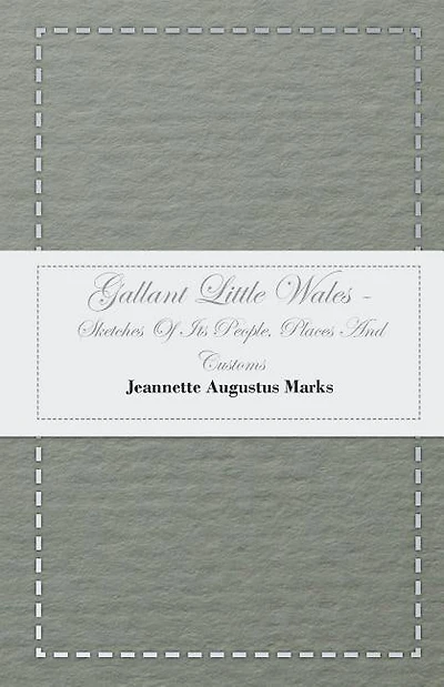 Gallant Little Wales - Sketches Of Its People, Places And Customs