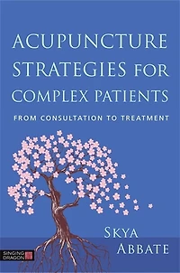 Acupuncture Strategies for Complex Patients: From Consultation to Treatment