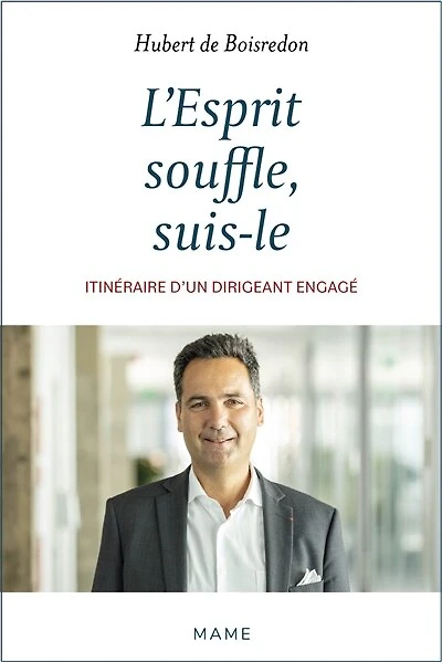 L' Esprit souffle, suis-le: itinéraire d’un dirigeant engagé