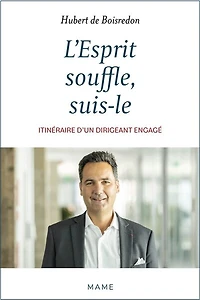 L' Esprit souffle, suis-le: itinéraire d’un dirigeant engagé