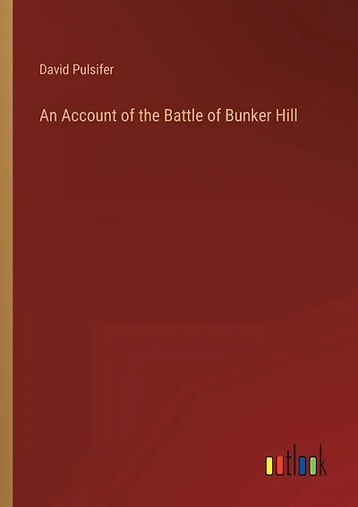 An Account of the Battle of Bunker Hill