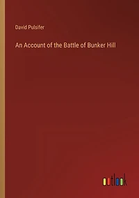 An Account of the Battle of Bunker Hill