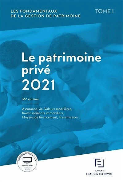 Le patrimoine privé 2021: assurance-vie, valeurs mobilières, investissements immobiliers, moyens de financement, transmission...