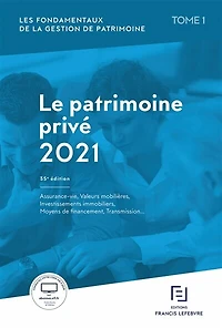 Le patrimoine privé 2021: assurance-vie, valeurs mobilières, investissements immobiliers, moyens de financement, transmission...