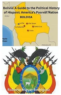 Bolivia: A Guide to the Political History of Hispanic America's Poorest Nation