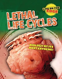 Lethal Life Cycles: Biology at Its Most Extreme!