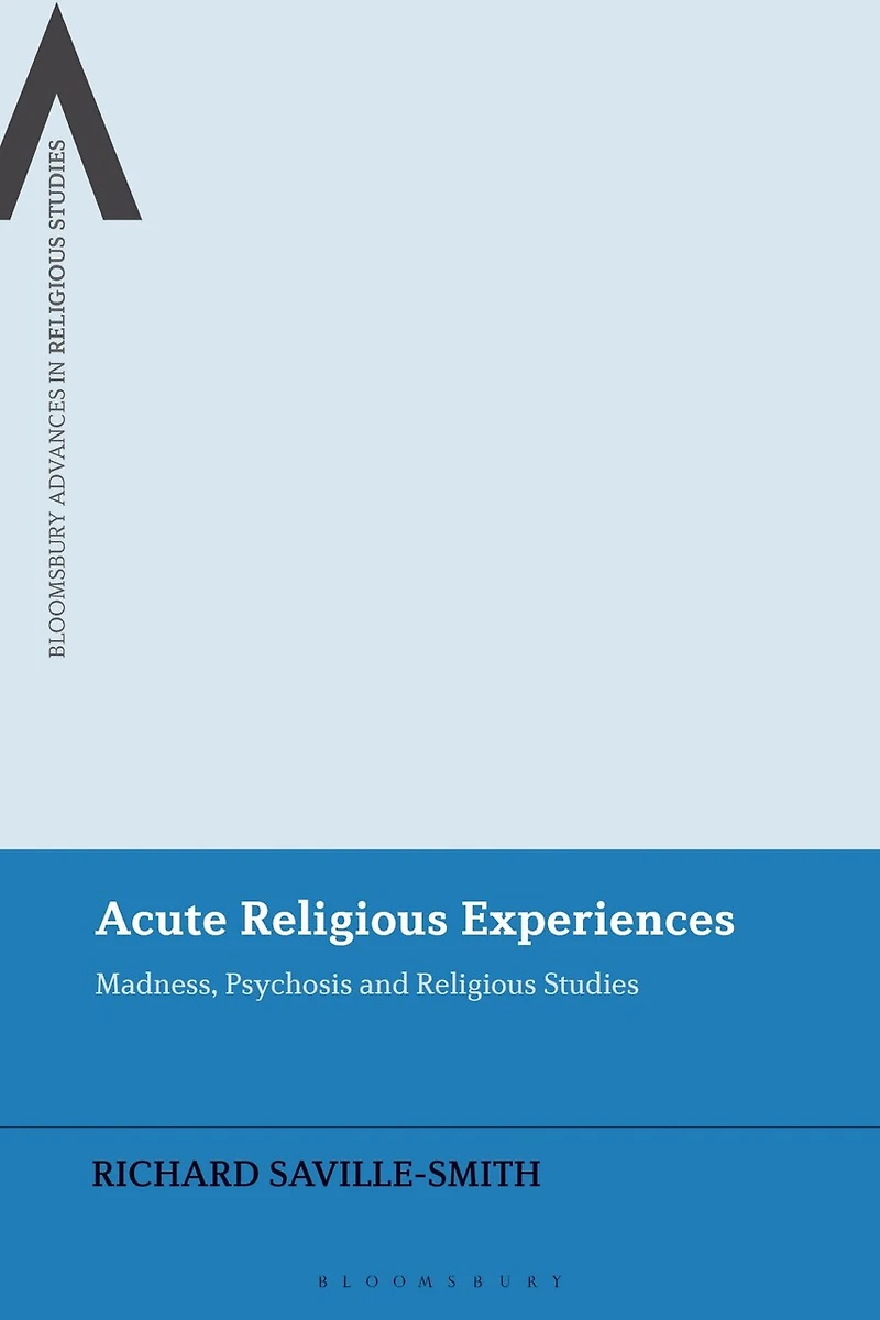 Acute Religious Experiences: Madness, Psychosis and Studies