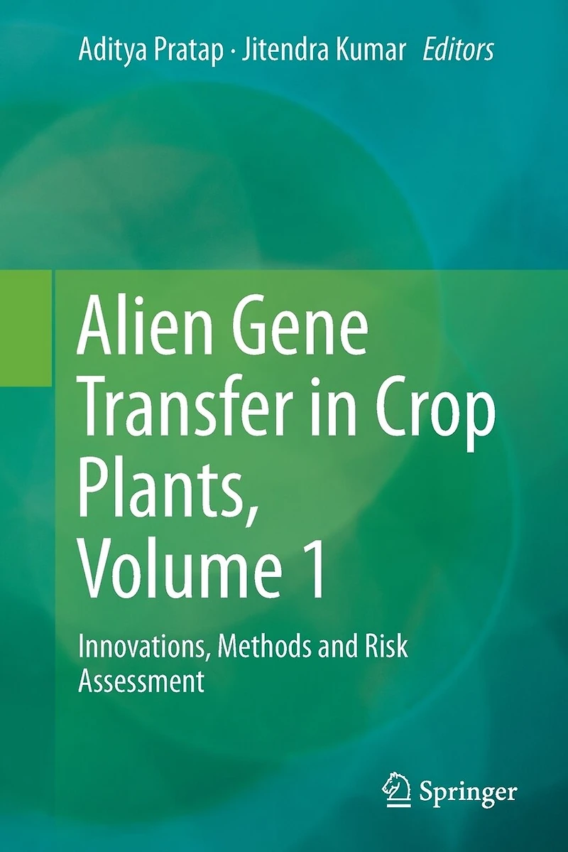 Alien Gene Transfer Crop Plants, Volume 1: Innovations, Methods and Risk Assessment